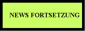 Textfeld:    NEWS FORTSETZUNG